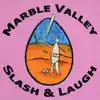 Marble Valley - Slash & Laugh